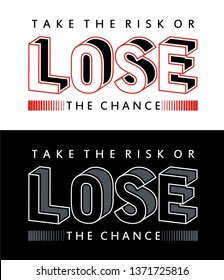 take the risk or lose the chance inspiration quote typography for t-shirt print and other uses. Athletic design graphic. Vector image.