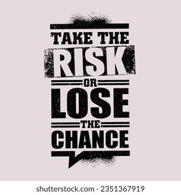 Take The Risk Or Lose The Chance. Inspiring Creative Motivation Quote. Vector Typography Banner Design Concept On Grunge Background
