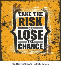 Take The Risk Or Lose The Chance. Inspiring Creative Motivation Quote. Vector Typography Banner Design Concept On Grunge Background