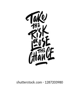 Take the Risk or Lose the Chance. Lettering for print