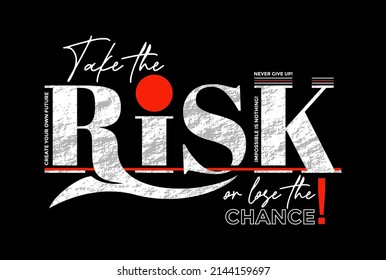 Take risk, lose the chance, modern and stylish motivational quotes typography slogan. Colorful abstract design vector illustration  for print tee shirt, typography, poster and other uses. 