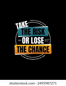 Take risk, lose chance, modern stylish motivational quotes typography slogan. Colorful abstract design illustration vector print tee shirt, typography, apparels, background, poster and other uses. 