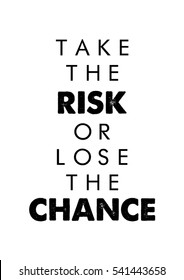 Take the risk or lose the chance quote print in vector.Lettering quotes motivation for life and happiness.