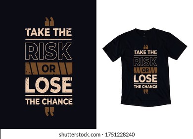 Take the risk or lose the chance quotes t shirt design