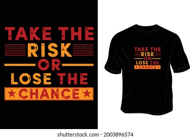 Take the risk or lose the chance T - Shirt. Motivational Product.