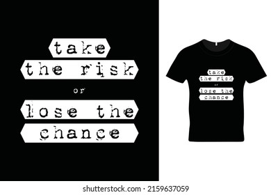 Take the risk or lose the chance t shirt design. Motivational quotes. Inspirational quotes