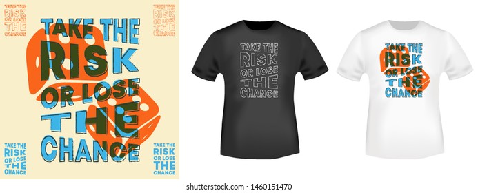 Take the risk or lose the chance t-shirt print for t shirts applique, fashion slogan, badge, label clothing, jeans, and casual wear. Vector illustration.