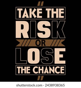 Take the risk or lose the chance t-shirt design.