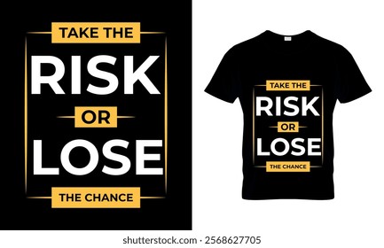 Take The Risk Or Lose The Chance T-shirt Design.