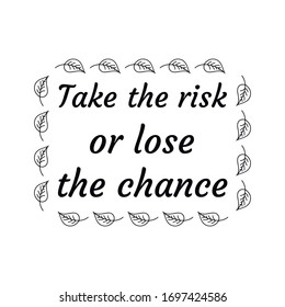  Take the risk or lose the chance. Vector calligraphy saying