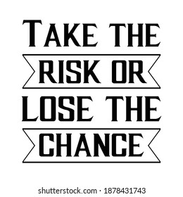 Take the risk or lose the chance. Vector Quote