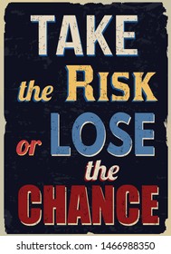 Take the risk or lose the chance vintage grunge poster, vector illustration