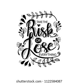 Take the risk or lose everything. Inspirational quote.