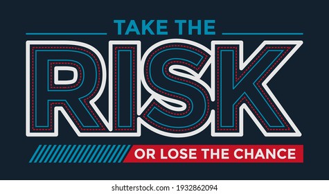 Take the risk, modern and stylish motivational quotes typography slogan. Colorful abstract design with the lines style. Vector for print tee shirt, typography, poster and other uses. Global swatches.