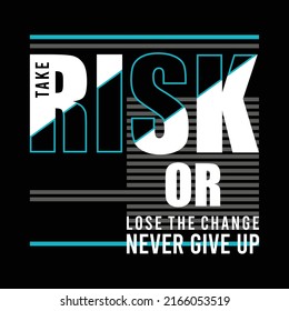Take the risk, modern and stylish motivational quotes typography slogan. Colorful abstract design with the lines style. Vector for print tee shirt, typography, poster and other uses. Global swatches.
