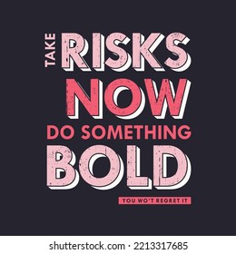 take risk now, slogan spirit typography, graphic design, fashion t shirt, vector print ready