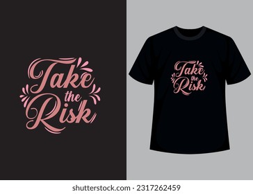 Take the risk t-shirt design. Motivational typography t-shirt design, inspirational quotes t-shirt design.
