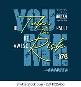 take the risk with you me slogan lettering graphic, t shirt vector, illustration, for cool casual mens style