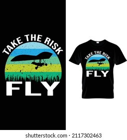 Take the risk-Fly ..... T shirt design