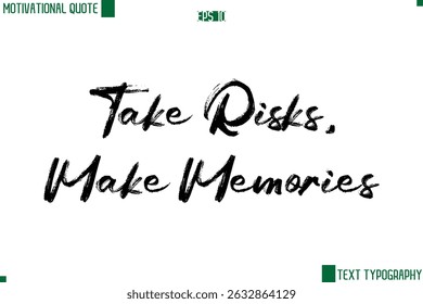 Take Risks, Make Memories  Handwritten Brush Text Lettering Motivational Life Quote