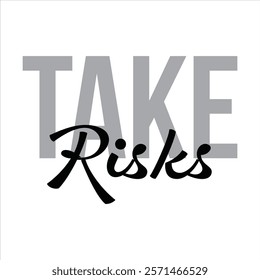 take risks text for T-shirt and other use on white background.