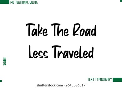 Take The Road Less Traveled  Modern Text Calligraphy Trendy Life Quote