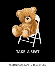 take a seat slogan with bear doll sitting on foldable chair vector illustration on black background