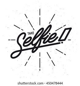 Take selfie lettering poster. Trendy hand drawn typography. Vintage vector illustration.