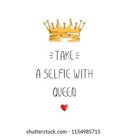 Take a selfie with queen slogan isolated on white background. Funny slogan for t shirt, poster, label and placard. Useful for apparel and print materials. Creative art concept, vector illustration