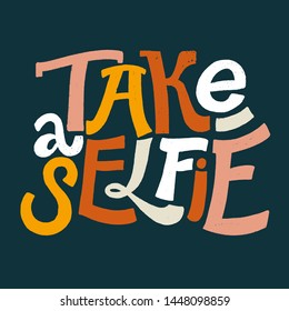 TAKE SELFIE. VECTOR LOVELY GREETING HAND LETTERING. MOTIVATION PHRASE TYPOGRAPHY FOR SOCIAL MEDIA 