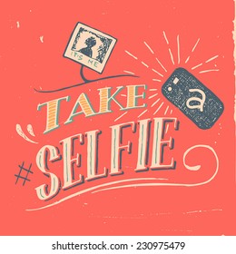 Take a selfie vintage motivation poster hand-lettering and t-shirt graphics