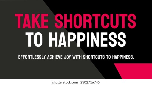 Take Shortcuts to Happiness: Strategies for increasing happiness.