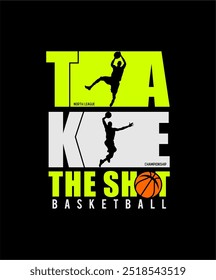 TAKE THE SHOT,Basketball  typography graphic design, for t-shirt prints, vector illustration .