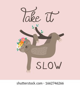 Take it slow, cute sloth vector illustration. Hand drawn sloth animal with flower crown on head, hanging on branch with handwritten quote. Isolated on pink background.