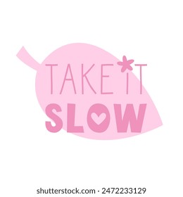 Take it slow quote. Good enough and low expectation lettering. Slow living lifestyle. Vector flat illustration for cards and stickers.