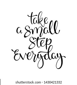 Take a small step everyday - hand lettering inscription, motivation and inspiration positive quote to poster, printing, greeting card, version illustration