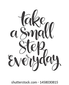 Take a small step everyday - hand lettering inscription, motivation and inspiration positive quote to poster, printing, greeting card, version illustration