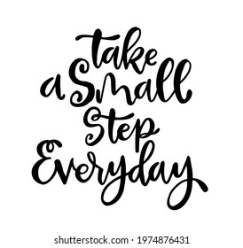 Take a small step everyday - hand lettering inscription, motivation and inspiration positive quote to poster, printing, greeting card, version illustration