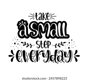 Take a small step everyday - hand lettering inscription, motivation and inspiration positive quote