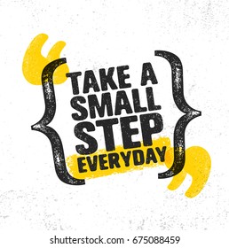 Take A Small Step Everyday. Inspiring Creative Motivation Quote Poster Template. Vector Typography Banner Design Concept On Grunge Texture Rough Background