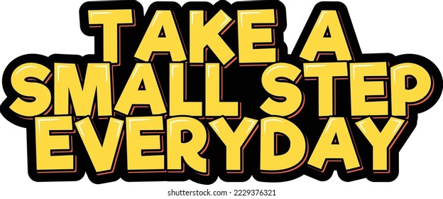 Take a small step everyday. Positive inspirational quote. Lettering vector illustration. Isolate on black background.