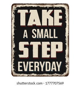 Take a small step everyday vintage rusty metal sign on a white background, vector illustration