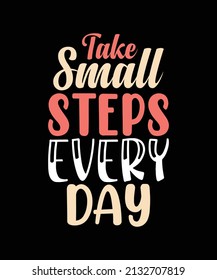 take small steps steps every day t-shirt design