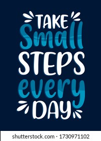 Take Small Steps Everyday. Inspirational Quotes Vintage Modern Poster Design. Can be printed as t-shirt, greeting cards, gift or room and office decoration. Also can be social media post content.