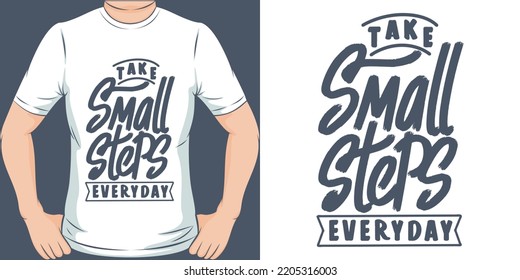 Take Small Steps Everyday Motivation Typography Quote T-Shirt Design.