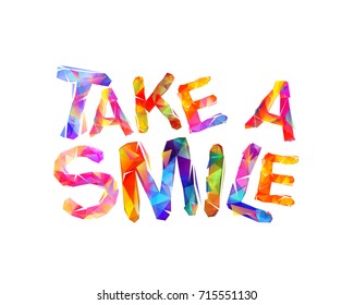 Take a smile. Motivational inscription of triangular letters