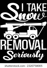 I take snow removal seriously vector art design, eps file. design file for t-shirt. SVG, EPS cuttable design file svg