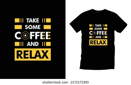 Take some coffee and relax. Coffee typography t shirt design for prints, appeal, vector, art, illustration, lettering, typography, poster, template, trendy black tee shirt design.