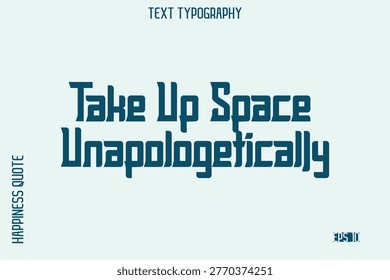 Take Up Space Unapologetically    -Self-Love Saying Modern Typography Design for Motivational Lifestyle Art and Prints