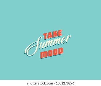 Take Summer mood text. Vector illustration for posters, card, web, flyer and other uses.